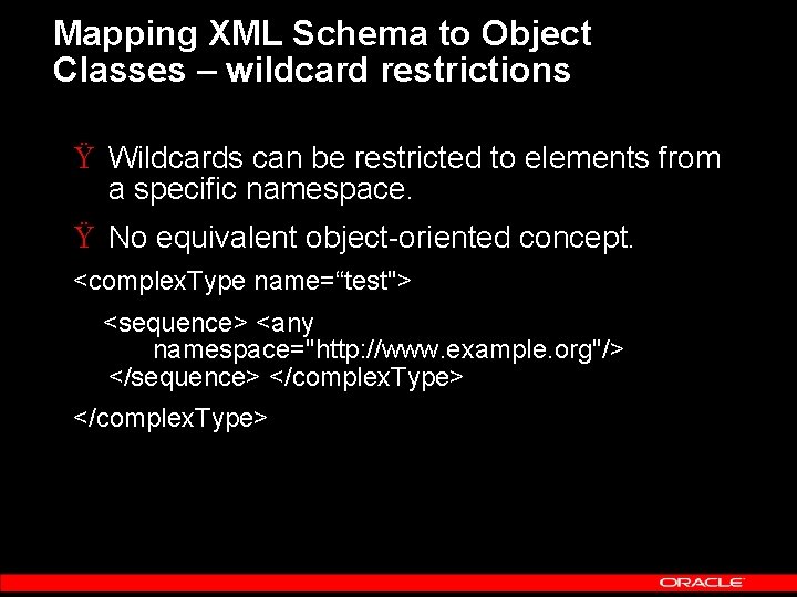 Mapping XML Schema to Object Classes – wildcard restrictions Ÿ Wildcards can be restricted