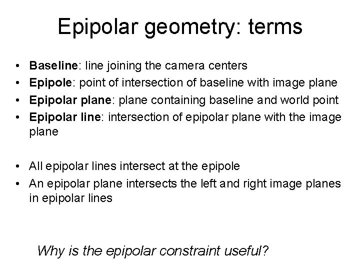 Epipolar geometry: terms • • Baseline: line joining the camera centers Epipole: point of