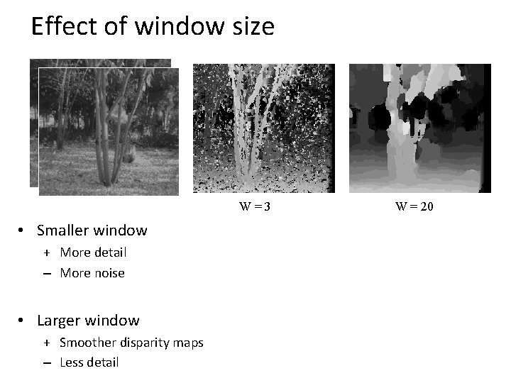 Effect of window size W=3 • Smaller window + More detail – More noise