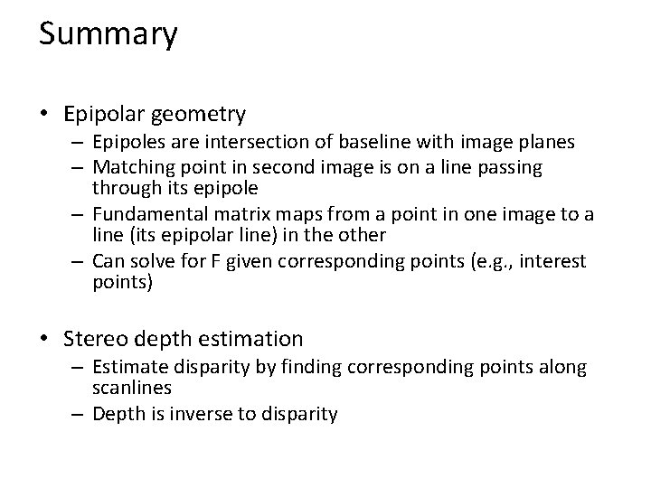 Summary • Epipolar geometry – Epipoles are intersection of baseline with image planes –