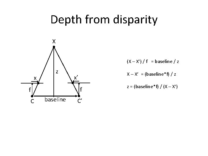 Depth from disparity X (X – X’) / f = baseline / z x