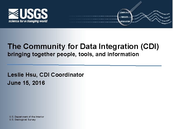 The Community for Data Integration (CDI) bringing together people, tools, and information Leslie Hsu,