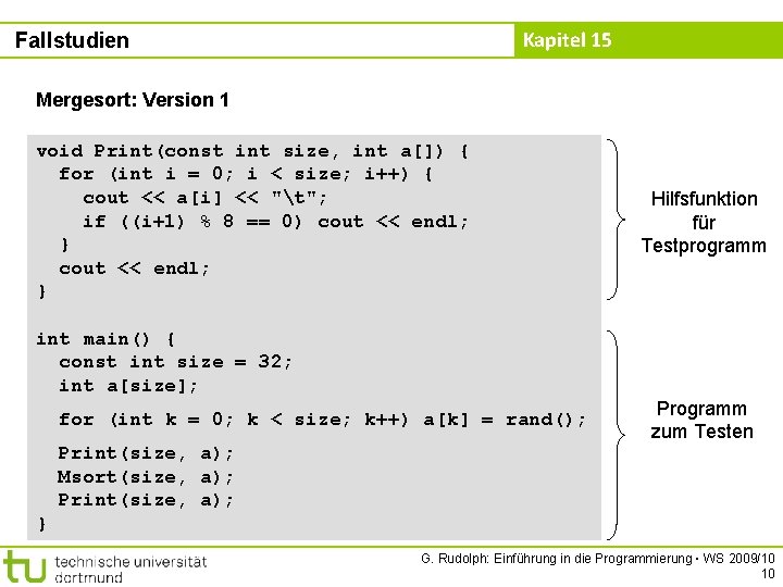 Kapitel 15 Fallstudien Mergesort: Version 1 void Print(const int size, int a[]) { for