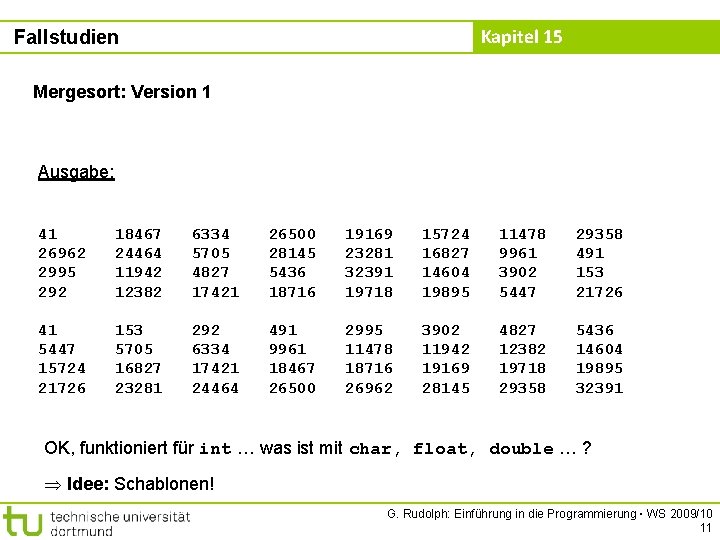 Kapitel 15 Fallstudien Mergesort: Version 1 Ausgabe: 41 26962 2995 292 18467 24464 11942