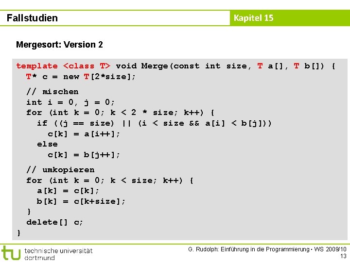 Kapitel 15 Fallstudien Mergesort: Version 2 template <class T> void Merge(const int size, T