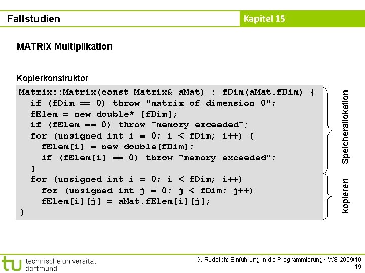 Fallstudien Kapitel 15 kopieren Kopierkonstruktor Matrix: : Matrix(const Matrix& a. Mat) : f. Dim(a.