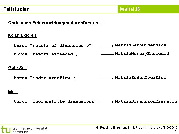 Kapitel 15 Fallstudien Code nach Fehlermeldungen durchforsten … Konstruktoren: throw "matrix of dimension 0";