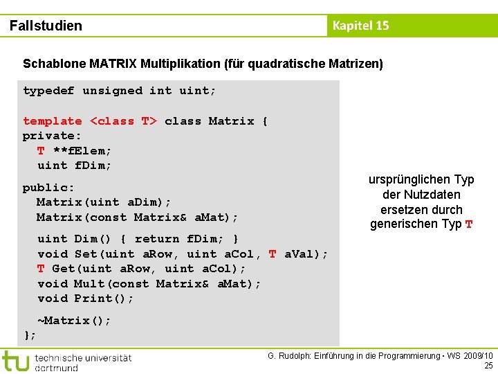 Kapitel 15 Fallstudien Schablone MATRIX Multiplikation (für quadratische Matrizen) typedef unsigned int uint; template