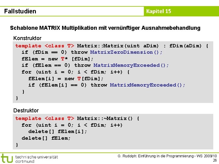 Kapitel 15 Fallstudien Schablone MATRIX Multiplikation mit vernünftiger Ausnahmebehandlung Konstruktor template <class T> Matrix: