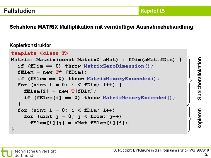 Fallstudien Kapitel 15 kopieren Kopierkonstruktor template <class T> Matrix: : Matrix(const Matrix& a. Mat)