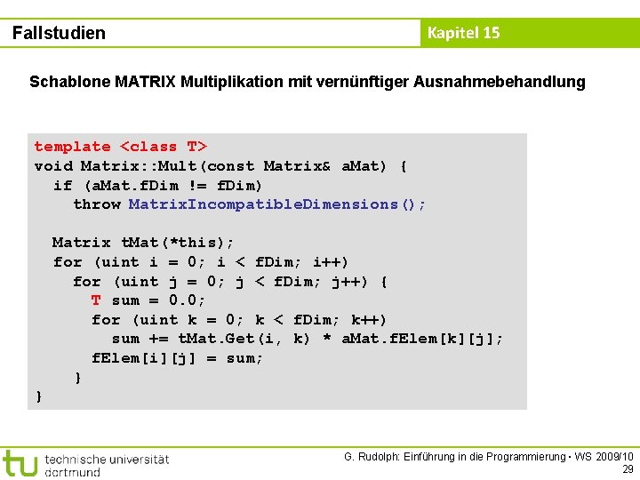 Fallstudien Kapitel 15 Schablone MATRIX Multiplikation mit vernünftiger Ausnahmebehandlung template <class T> void Matrix: