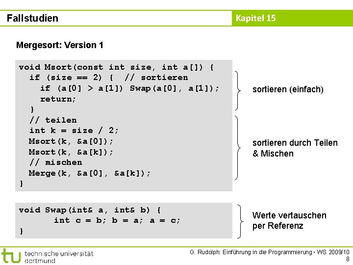 Kapitel 15 Fallstudien Mergesort: Version 1 void Msort(const int size, int a[]) { if