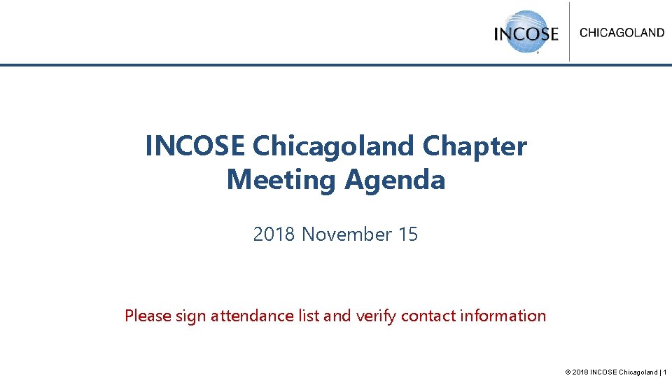 INCOSE Chicagoland Chapter Meeting Agenda 2018 November 15 Please sign attendance list and verify