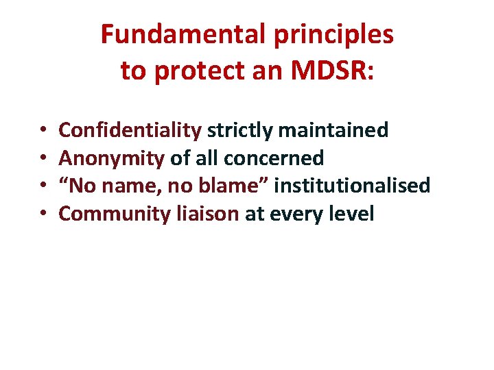 Fundamental principles to protect an MDSR: • • Confidentiality strictly maintained Anonymity of all