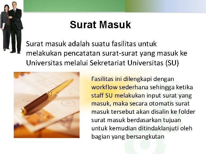 Surat Masuk Surat masuk adalah suatu fasilitas untuk melakukan pencatatan surat-surat yang masuk ke