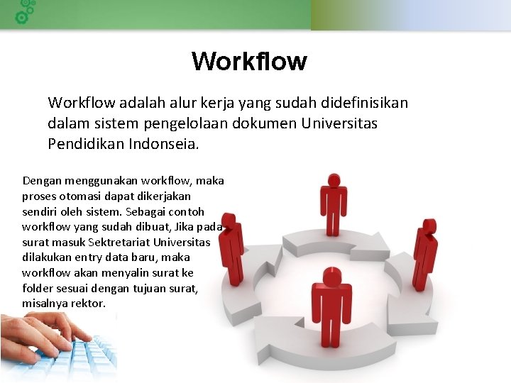 Workflow adalah alur kerja yang sudah didefinisikan dalam sistem pengelolaan dokumen Universitas Pendidikan Indonseia.