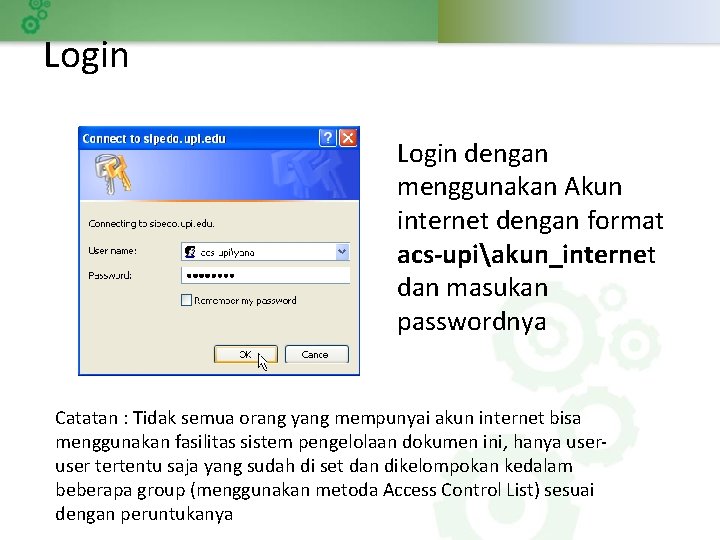 Login dengan menggunakan Akun internet dengan format acs-upiakun_internet dan masukan passwordnya Catatan : Tidak
