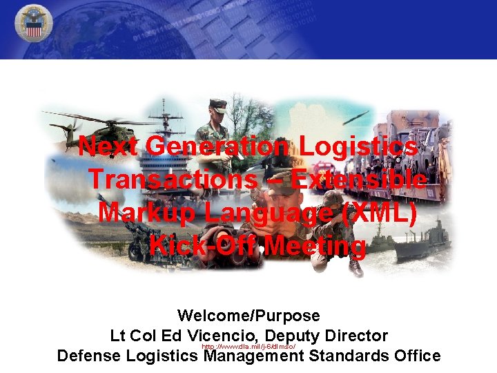 Next Generation Logistics Transactions – Extensible Markup Language (XML) Kick-Off Meeting Welcome/Purpose Lt Col