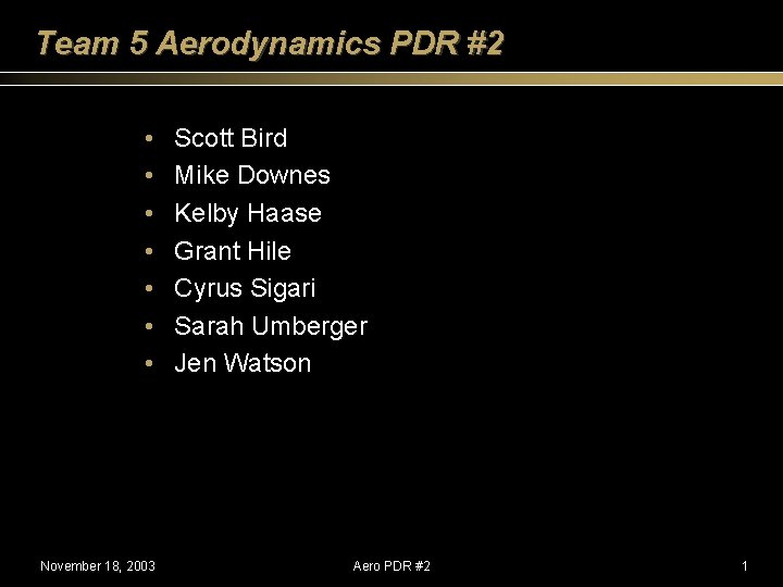 Team 5 Aerodynamics PDR #2 • • November 18, 2003 Scott Bird Mike Downes