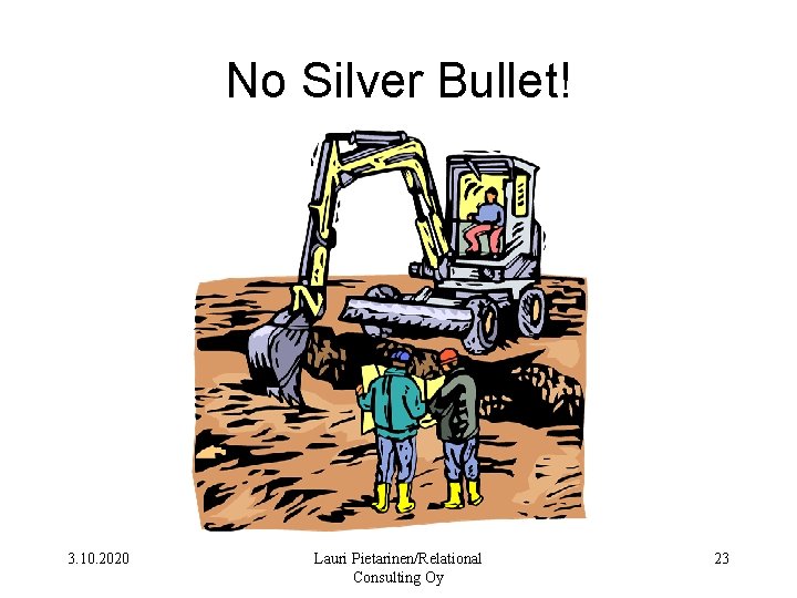 No Silver Bullet! 3. 10. 2020 Lauri Pietarinen/Relational Consulting Oy 23 