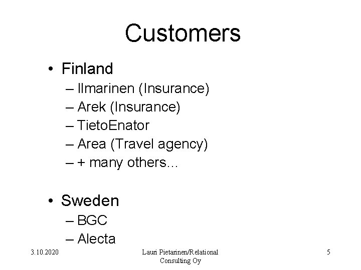 Customers • Finland – Ilmarinen (Insurance) – Arek (Insurance) – Tieto. Enator – Area