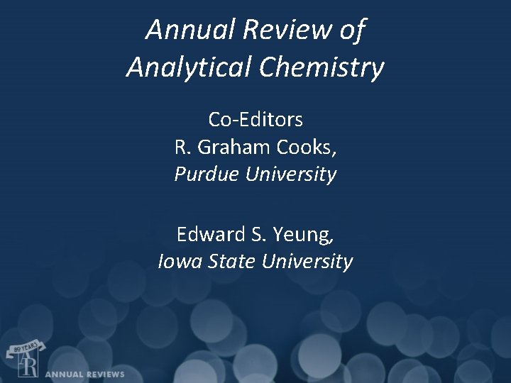 Annual Review of Analytical Chemistry Co-Editors R. Graham Cooks, Purdue University Edward S. Yeung,