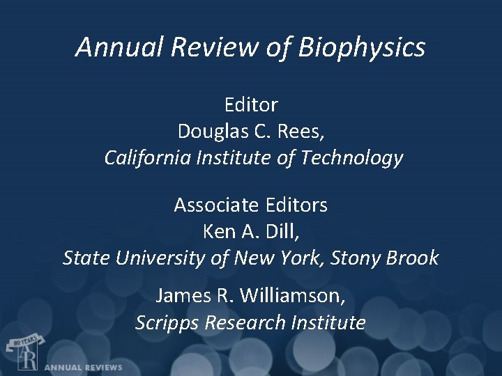 Annual Review of Biophysics Editor Douglas C. Rees, California Institute of Technology Associate Editors