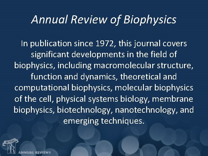 Annual Review of Biophysics In publication since 1972, this journal covers significant developments in