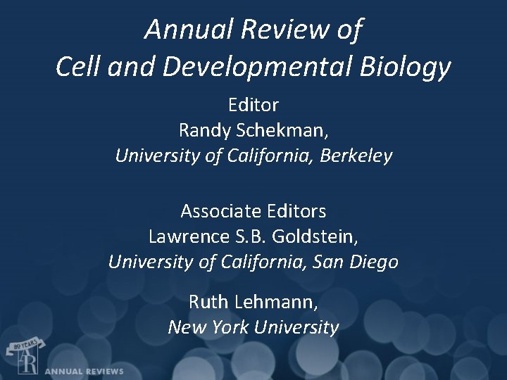 Annual Review of Cell and Developmental Biology Editor Randy Schekman, University of California, Berkeley