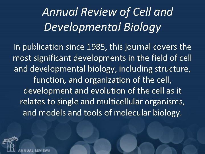 Annual Review of Cell and Developmental Biology In publication since 1985, this journal covers