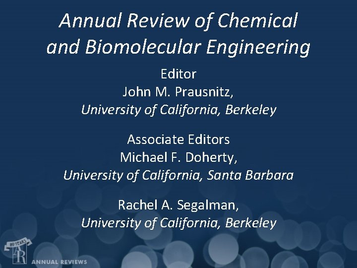 Annual Review of Chemical and Biomolecular Engineering Editor John M. Prausnitz, University of California,