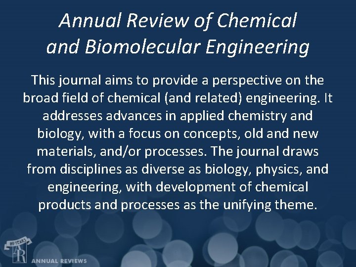 Annual Review of Chemical and Biomolecular Engineering This journal aims to provide a perspective