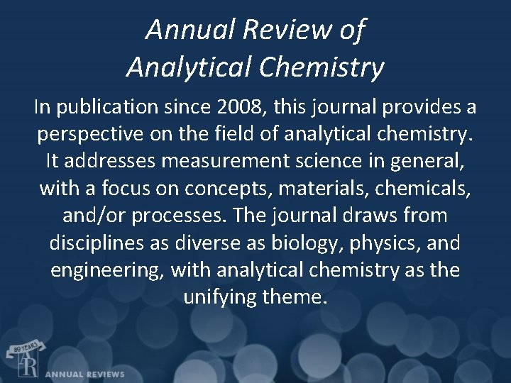 Annual Review of Analytical Chemistry In publication since 2008, this journal provides a perspective