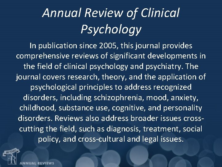 Annual Review of Clinical Psychology In publication since 2005, this journal provides comprehensive reviews