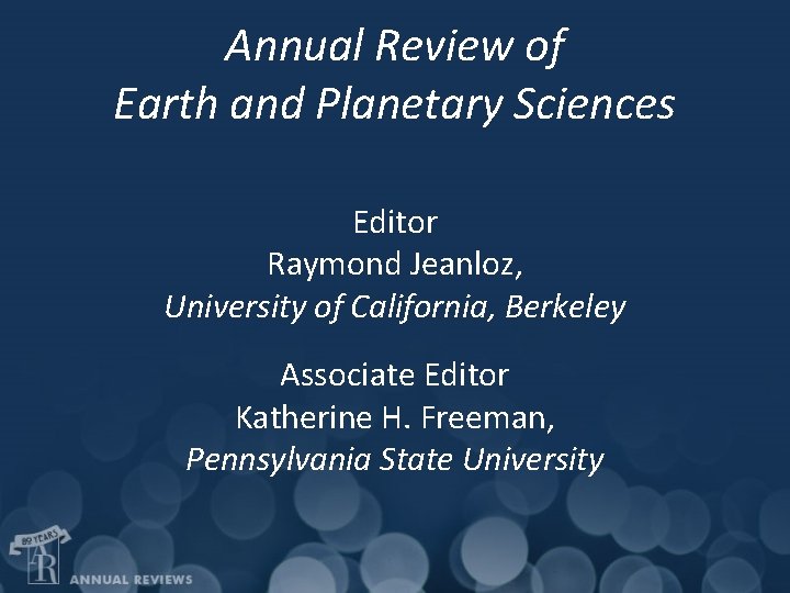 Annual Review of Earth and Planetary Sciences Editor Raymond Jeanloz, University of California, Berkeley