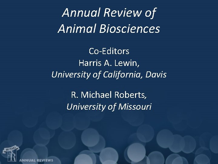 Annual Review of Animal Biosciences Co-Editors Harris A. Lewin, University of California, Davis R.