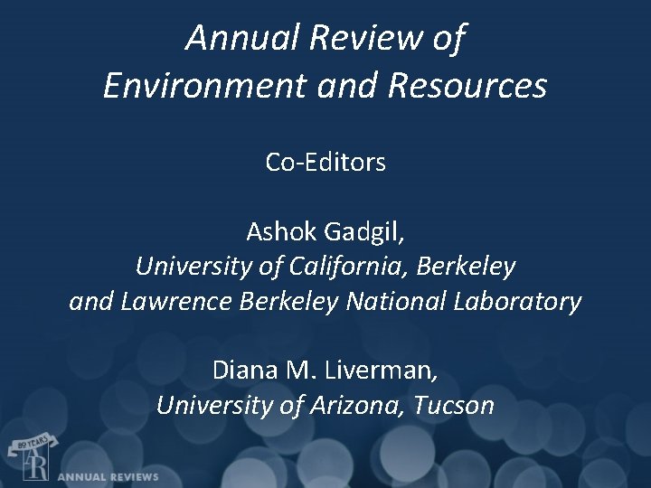 Annual Review of Environment and Resources Co-Editors Ashok Gadgil, University of California, Berkeley and