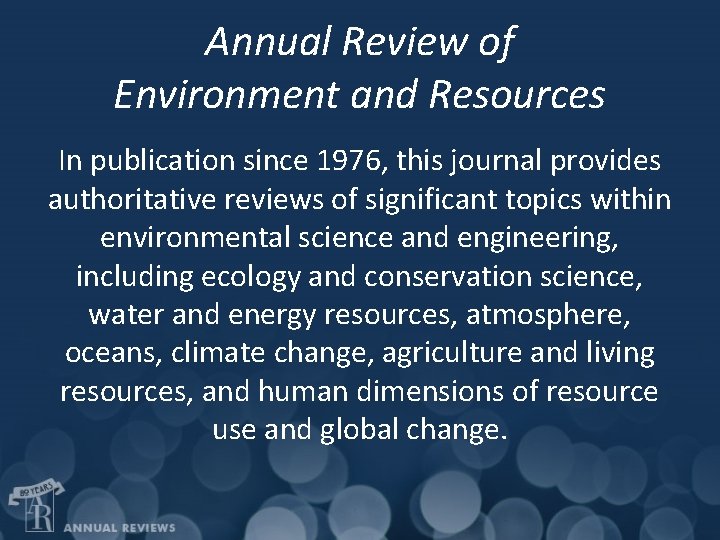 Annual Review of Environment and Resources In publication since 1976, this journal provides authoritative