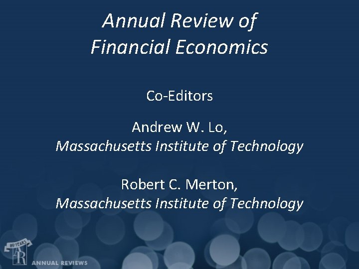 Annual Review of Financial Economics Co-Editors Andrew W. Lo, Massachusetts Institute of Technology Robert