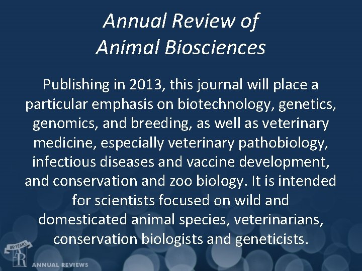 Annual Review of Animal Biosciences Publishing in 2013, this journal will place a particular