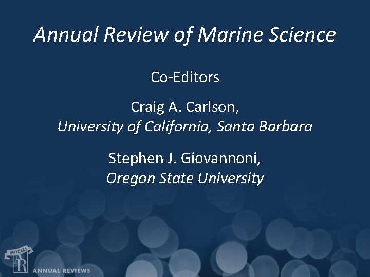 Annual Review of Marine Science Co-Editors Craig A. Carlson, University of California, Santa Barbara