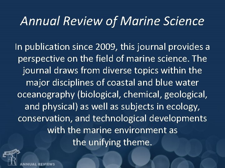 Annual Review of Marine Science In publication since 2009, this journal provides a perspective