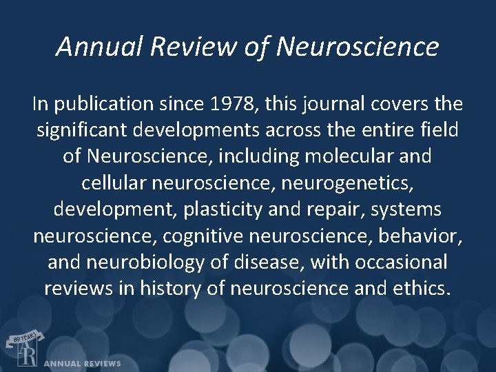 Annual Review of Neuroscience In publication since 1978, this journal covers the significant developments