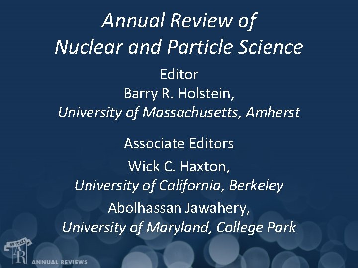 Annual Review of Nuclear and Particle Science Editor Barry R. Holstein, University of Massachusetts,