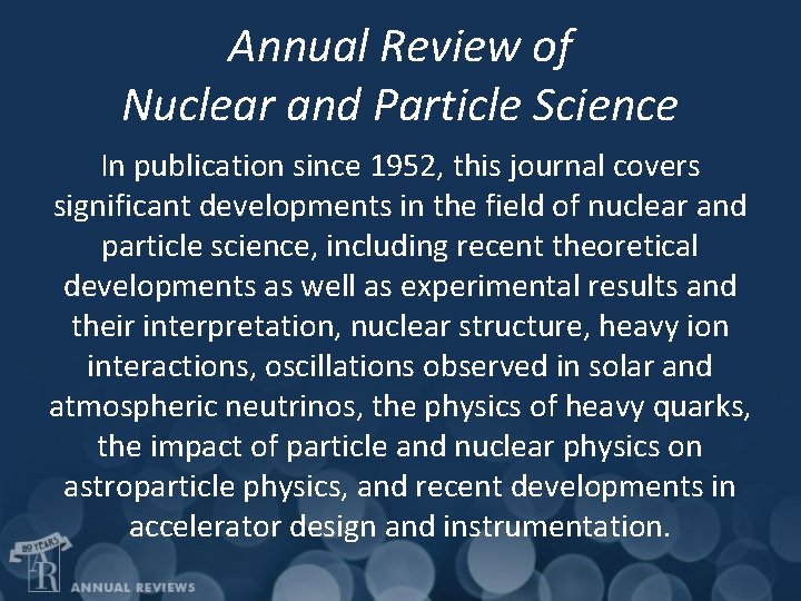 Annual Review of Nuclear and Particle Science In publication since 1952, this journal covers