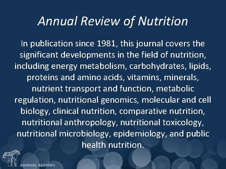 Annual Review of Nutrition In publication since 1981, this journal covers the significant developments