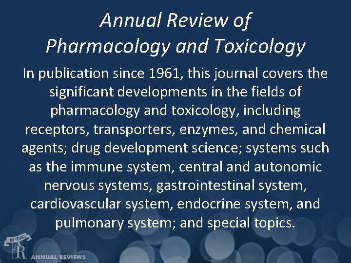 Annual Review of Pharmacology and Toxicology In publication since 1961, this journal covers the
