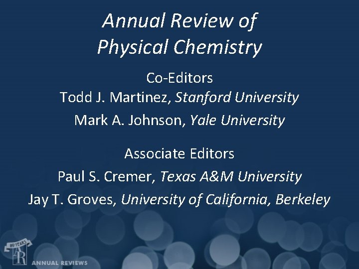 Annual Review of Physical Chemistry Co-Editors Todd J. Martinez, Stanford University Mark A. Johnson,