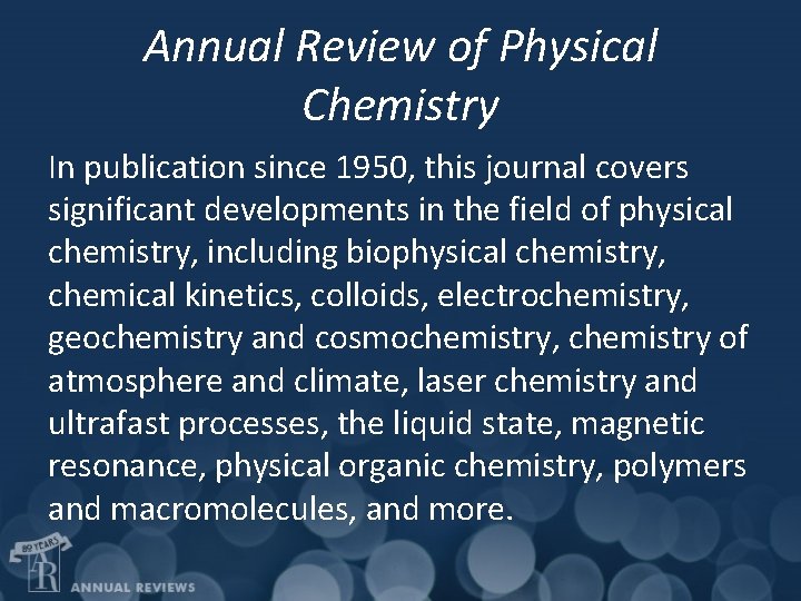 Annual Review of Physical Chemistry In publication since 1950, this journal covers significant developments