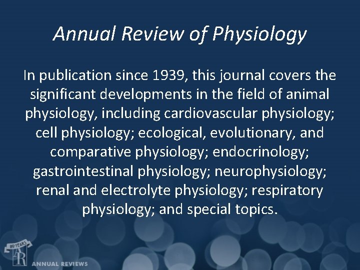 Annual Review of Physiology In publication since 1939, this journal covers the significant developments